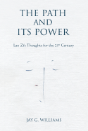 The Path and Its Power: Lao Zi's Thoughts for the 21st Century