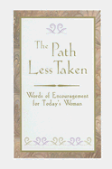 The Path Less Taken: Words of Encouragement for Today's Woman - O'Keefe, Joanna