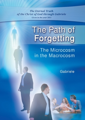 The Path of Forgetting: The Microcosm in the Macrocosm - Gabriele