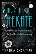 The Path of Hekate: Meditations to Connect with the Goddess of the Crossroads