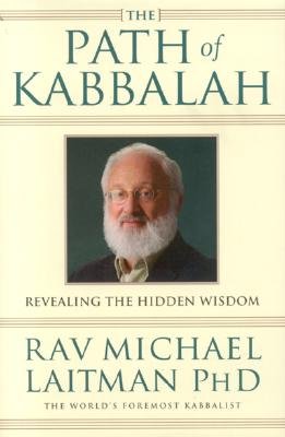 The Path of Kabbalah: Revealing the Hidden Wisdom - Laitman, Rav Michael, PhD