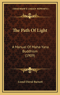 The Path of Light: A Manual of Maha-Yana Buddhism (1909)