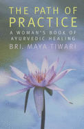 The Path of Practice: A Woman's Book of Ayurvedic Healing