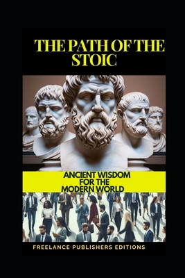 The Path of the Stoic: Ancient Wisdom for the Modern World - Castao, Andrs F