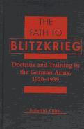 The Path to Blitzkrieg: Doctrine and Training in the German Army, 1920-1939 - Citino, Robert Michael