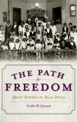 The Path to Freedom: Black Families in New Jersey - Greason, Walter D