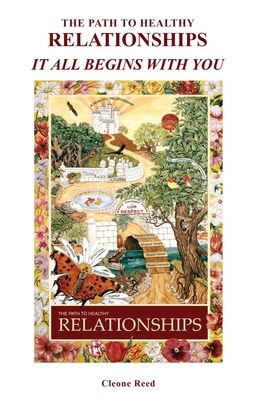 The Path to Healthy Relationships: It All Begins With You - Reed, Robert D (Foreword by), and Reed, Cleone