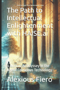 The Path to Intellectual Enlightenment with HAISE.ai: A Guide to Thriving in the Age of Information Warfare