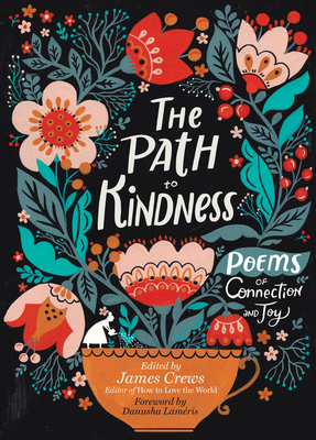 The Path to Kindness: Poems of Connection and Joy - Crews, James (Editor), and Laméris, Danusha (Foreword by)