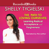 The Path to Loving Ourselves: Learning Radical Acceptance and Forgiveness