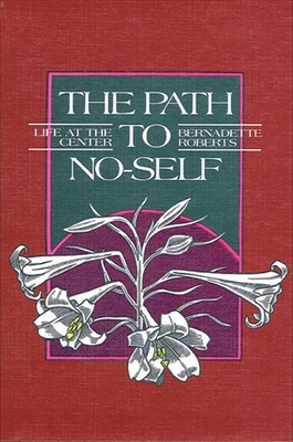 The Path to No-Self: Life at the Center - Roberts, Bernadette