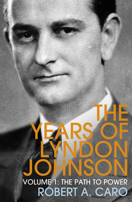The Path to Power: The Years of Lyndon Johnson (Volume 1) - Caro, Robert A