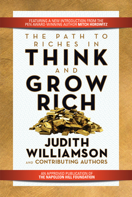 The Path to Riches in Think and Grow Rich - Williamson, Judith, and Horowitz, Mitch (Introduction by)