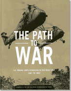 The Path to War: U.S. Marine Corps Operations in Southeast Asia, 1961-1965: U.S. Marine Corps Operations in Southeast Asia, 1961-1965 - Marine Corps University, and Hofmann, George R, Jr.