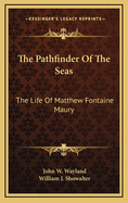 The Pathfinder of the seas; the life of Matthew Fontaine Maury