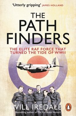 The Pathfinders: The Elite RAF Force that Turned the Tide of WWII - Iredale, Will