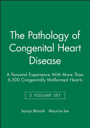 The Pathology of Congenital Heart Disease, 2 Volume Set: A Personal Experience with More Than 6,300 Congenitally Malformed Hearts