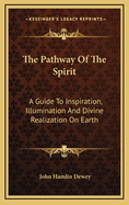 The Pathway of the Spirit: A Guide to Inspiration, Illumination and Divine Realization on Earth