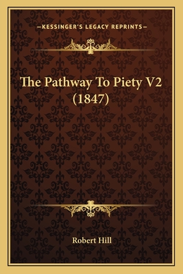 The Pathway To Piety V2 (1847) - Hill, Robert, Ph.D.