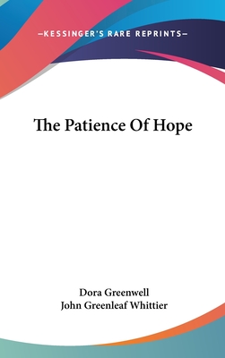 The Patience Of Hope - Greenwell, Dora, and Whittier, John Greenleaf (Introduction by)