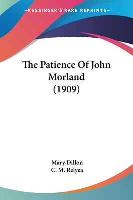 The Patience Of John Morland (1909) - Dillon, Mary