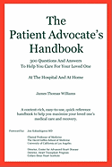 The Patient Advocate's Handbook 300 Questions and Answers to Help You Care for Your Loved One at the Hospital and at Home