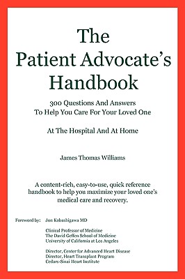 The Patient Advocate's Handbook 300 Questions And Answers To Help You Care For Your Loved One At The Hospital And At Home - Williams, James Thomas