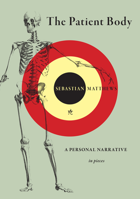 The Patient Body: A Personal Narrative in Pieces - Matthews, Sebastian