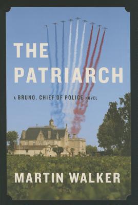 The Patriarch: A Bruno, Chief of Police Novel - Walker, Martin