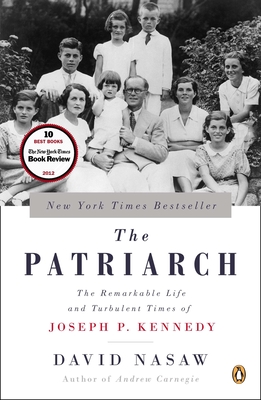 The Patriarch: The Remarkable Life and Turbulent Times of Joseph P. Kennedy - Nasaw, David