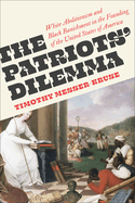 The Patriots' Dilemma: White Abolitionism and Black Banishment in the Founding of the United States of America