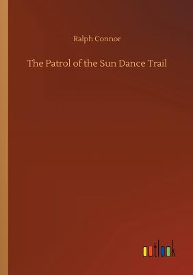 The Patrol of the Sun Dance Trail - Connor, Ralph