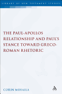 The Paul-Apollos Relationship and Paul's Stance Toward Greco-Roman Rhetoric: An Exegetical and Socio-Historical Study of 1 Corinthians 1-4