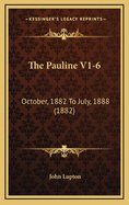 The Pauline V1-6: October, 1882 to July, 1888 (1882)