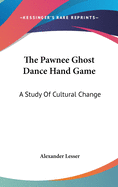 The Pawnee Ghost Dance Hand Game: A Study Of Cultural Change