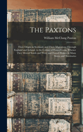 The Paxtons: Their Origin in Scotland, and Their Migrations Through England and Ireland, to the Colony of Pennsylvania, Whence They Moved South and West, and Found Homes in Many States and Territories