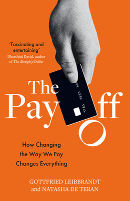 The Pay Off: How Changing the Way We Pay Changes Everything - Leibbrandt, Gottfried, and De Tern