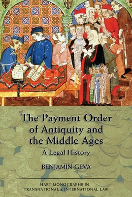 The Payment Order of Antiquity and the Middle Ages: A Legal History - Geva, Benjamin