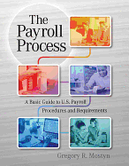 The Payroll Process: A Basic Guide to U.S. Payroll Procedures and Requirements