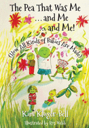 The Pea That Was Me & Me & Me: How All Kinds of Babies Are Made
