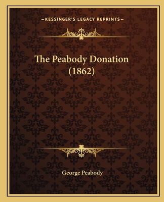 The Peabody Donation (1862) - Peabody, George