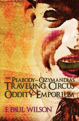The Peabody- Ozymandias Traveling Circus & Oddity Emporium - Wilson, F Paul