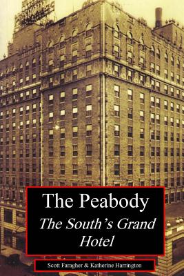 The Peabody: The South's Grand Hotel - Harrington, Katherine, and Faragher, Scott