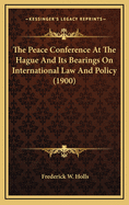 The Peace Conference at the Hague and Its Bearings on International Law and Policy