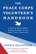 The Peace Corps Volunteer's Handbook: A Personal Field Guide to Making the Most of Your Peace Corps Experience
