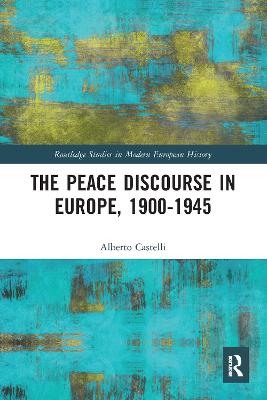 The Peace Discourse in Europe, 1900-1945 - Castelli, Alberto