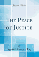 The Peace of Justice (Classic Reprint)