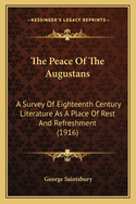 The Peace Of The Augustans: A Survey Of Eighteenth Century Literature As A Place Of Rest And Refreshment (1916)