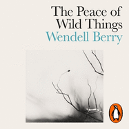 The Peace of Wild Things: And Other Poems