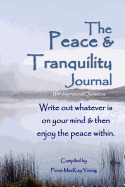 The Peace & Tranquility Journal with Inspirational Quotes: Write Out Whatever Is on Your Mind & Then Enjoy the Peace Within.